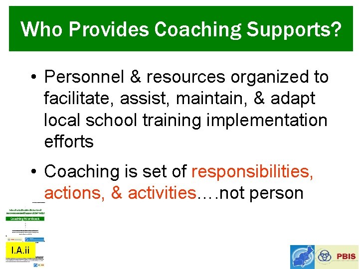 Who Provides Coaching Supports? • Personnel & resources organized to facilitate, assist, maintain, &