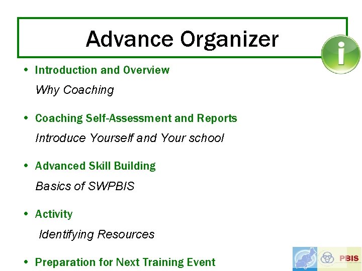 Advance Organizer • Introduction and Overview Why Coaching • Coaching Self-Assessment and Reports Introduce