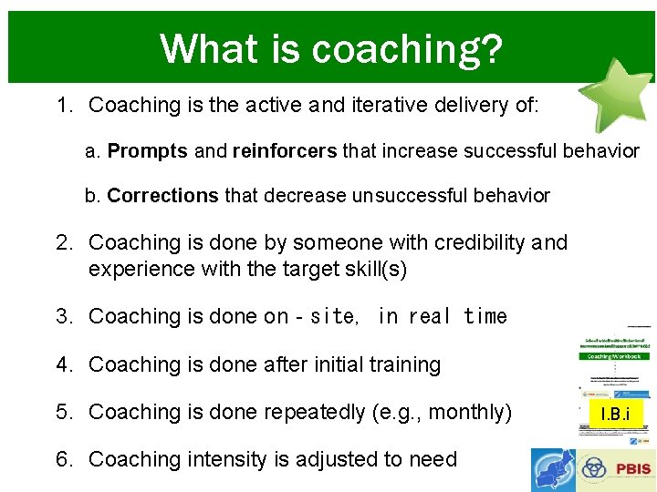 What is coaching? 1. Coaching is the active and iterative delivery of: a. Prompts