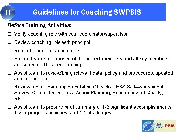 Guidelines for Coaching SWPBIS Before Training Activities: q Verify coaching role with your coordinator/supervisor