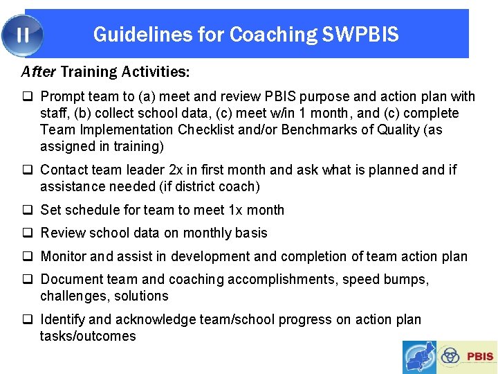 Guidelines for Coaching SWPBIS After Training Activities: q Prompt team to (a) meet and