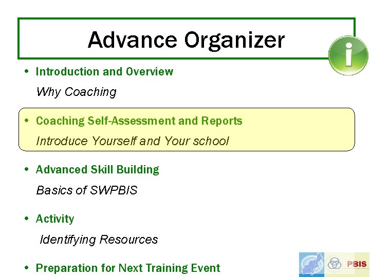 Advance Organizer • Introduction and Overview Why Coaching • Coaching Self-Assessment and Reports Introduce