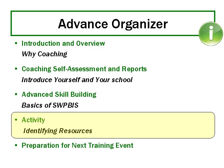 Advance Organizer • Introduction and Overview Why Coaching • Coaching Self-Assessment and Reports Introduce