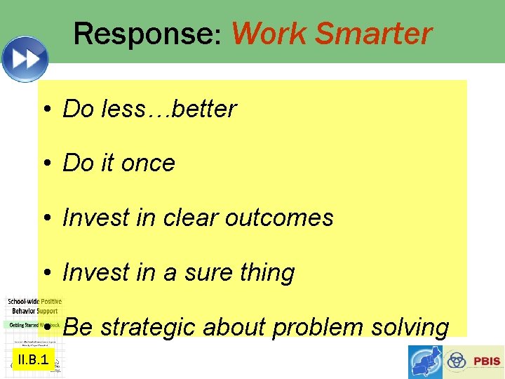 Response: Work Smarter • Do less…better • Do it once • Invest in clear