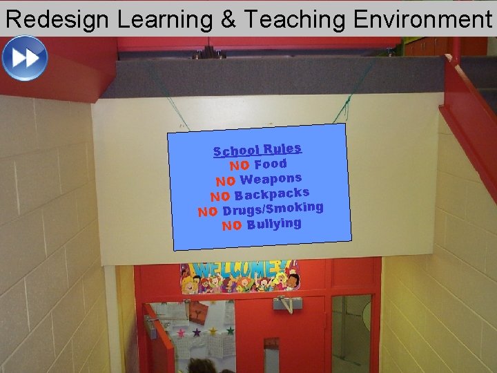 Redesign Learning & Teaching Environment School Rules NO Food NO Weapons NO Backpacks g
