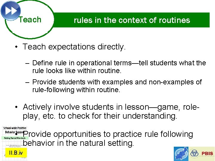 Teach rules in the context of routines • Teach expectations directly. – Define rule