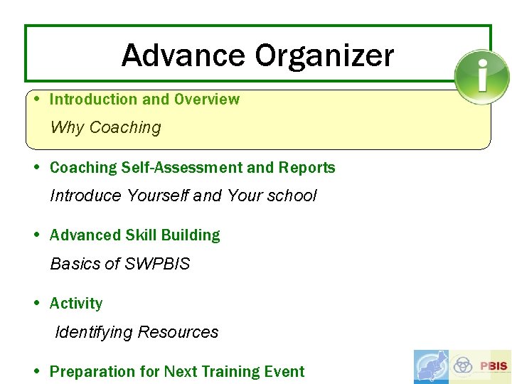 Advance Organizer • Introduction and Overview Why Coaching • Coaching Self-Assessment and Reports Introduce