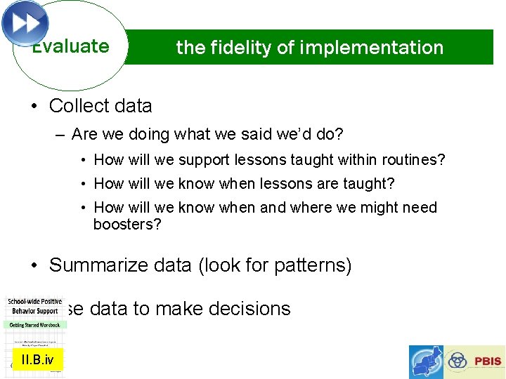 Evaluate the fidelity of implementation • Collect data – Are we doing what we