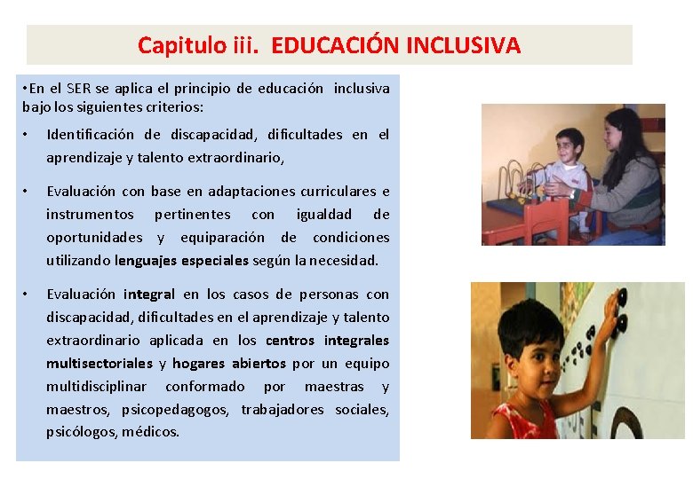 Capitulo iii. EDUCACIÓN INCLUSIVA • En el SER se aplica el principio de educación