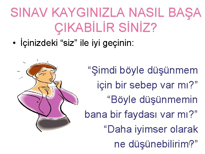 SINAV KAYGINIZLA NASIL BAŞA ÇIKABİLİR SİNİZ? • İçinizdeki “siz” ile iyi geçinin: “Şimdi böyle