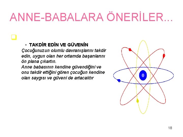 ANNE-BABALARA ÖNERİLER. . . q • TAKDİR EDİN VE GÜVENİN Çocuğunuzun olumlu davranışlarını takdir