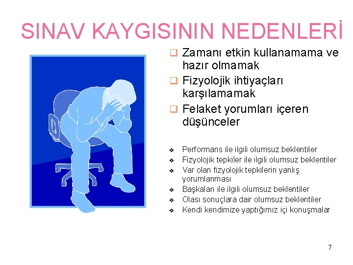 SINAV KAYGISININ NEDENLERİ q Zamanı etkin kullanamama ve hazır olmamak q Fizyolojik ihtiyaçları karşılamamak