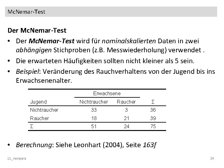 Mc. Nemar-Test Der Mc. Nemar-Test • Der Mc. Nemar-Test wird für nominalskalierten Daten in