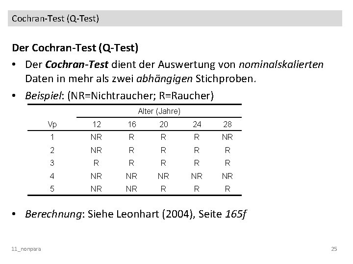 Cochran-Test (Q-Test) Der Cochran-Test (Q-Test) • Der Cochran-Test dient der Auswertung von nominalskalierten Daten