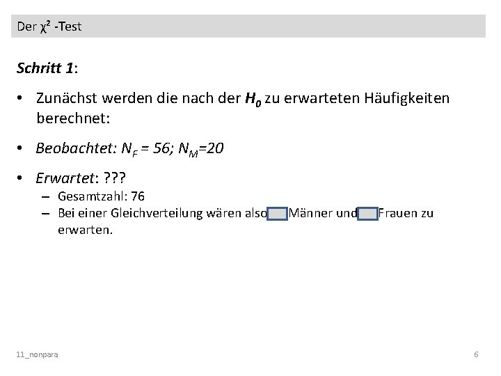 Der χ² -Test Schritt 1: • Zunächst werden die nach der H 0 zu