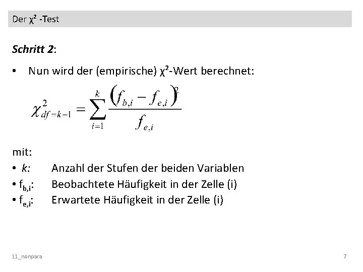Der χ² -Test Schritt 2: • Nun wird der (empirische) χ²-Wert berechnet: mit: •