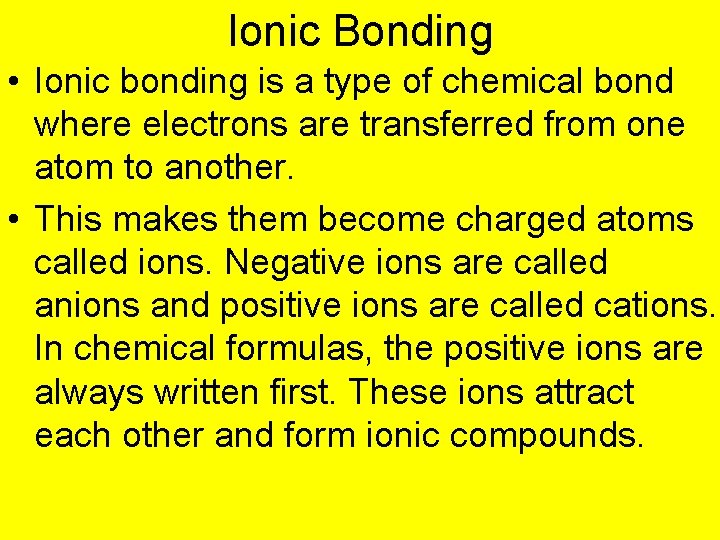 Ionic Bonding • Ionic bonding is a type of chemical bond where electrons are