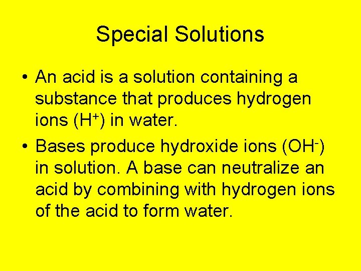 Special Solutions • An acid is a solution containing a substance that produces hydrogen