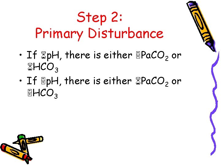 Step 2: Primary Disturbance • If 6 p. H, there is either 5 Pa.