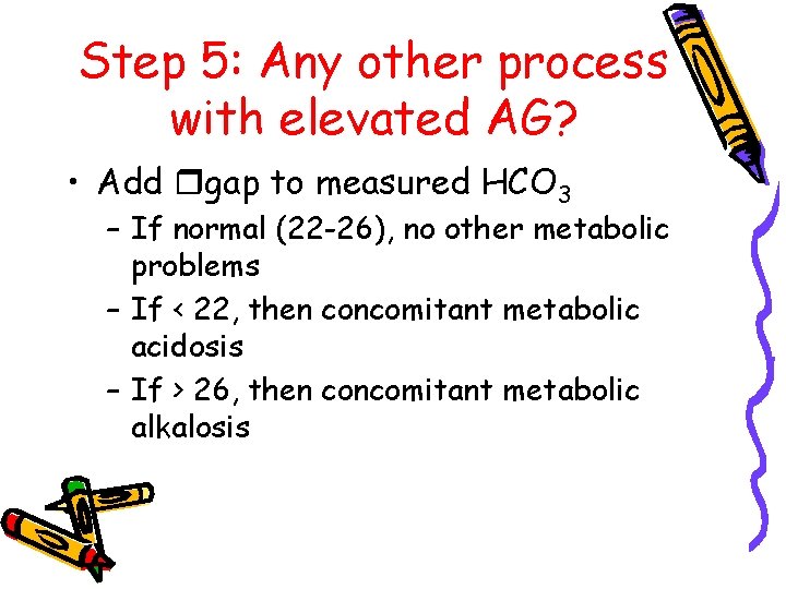 Step 5: Any other process with elevated AG? • Add rgap to measured HCO
