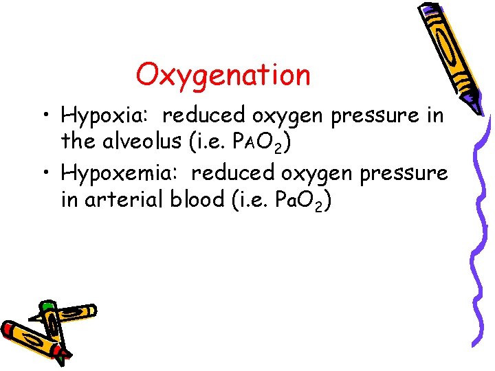 Oxygenation • Hypoxia: reduced oxygen pressure in the alveolus (i. e. PAO 2) •