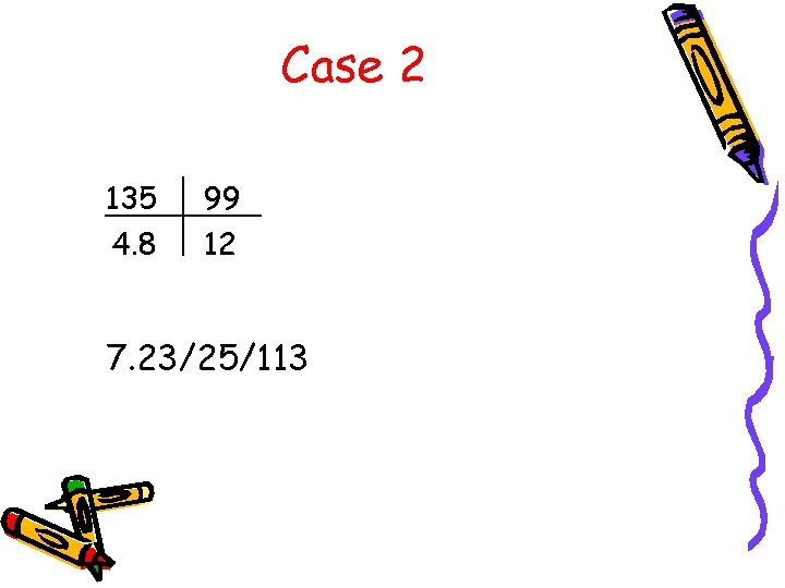 Case 2 135 4. 8 99 12 7. 23/25/113 