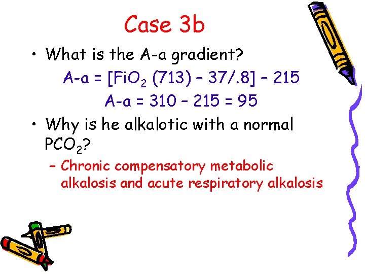 Case 3 b • What is the A-a gradient? A-a = [Fi. O 2