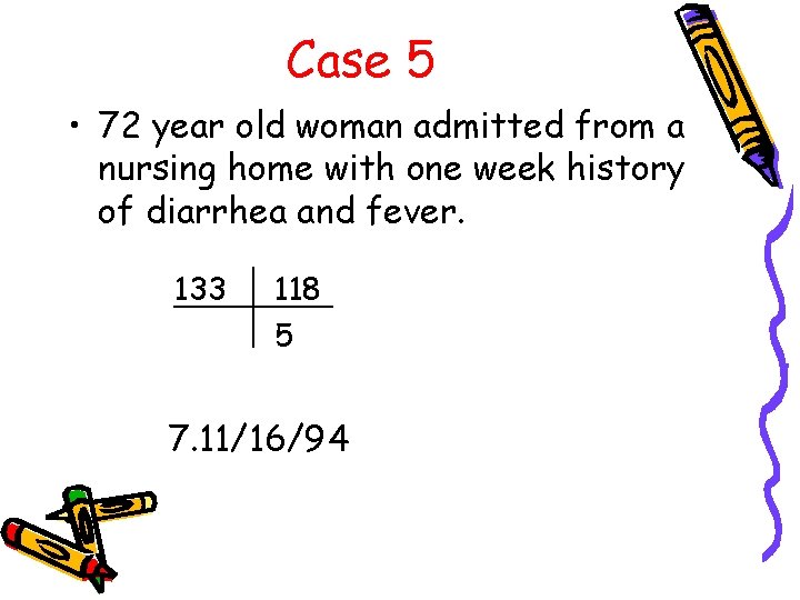 Case 5 • 72 year old woman admitted from a nursing home with one
