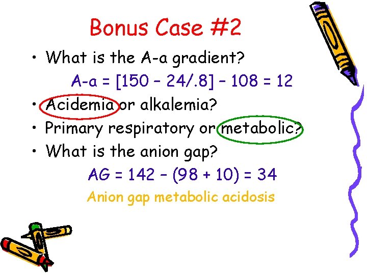 Bonus Case #2 • What is the A-a gradient? A-a = [150 – 24/.