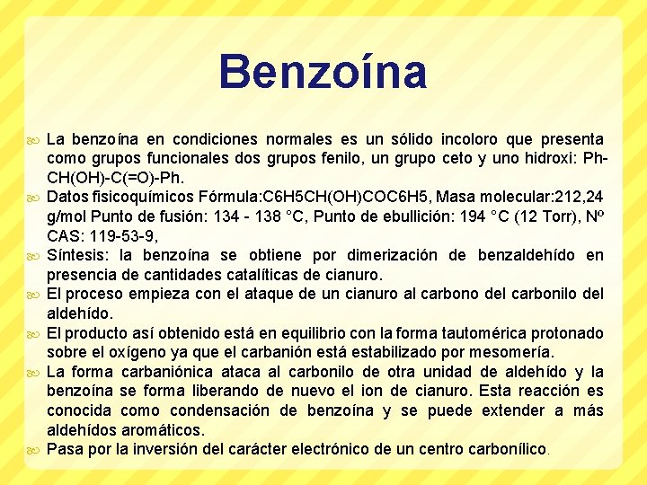 Benzoína La benzoína en condiciones normales es un sólido incoloro que presenta como grupos