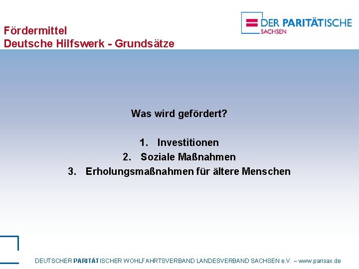 Fördermittel Deutsche Hilfswerk - Grundsätze Was wird gefördert? 1. Investitionen 2. Soziale Maßnahmen 3.