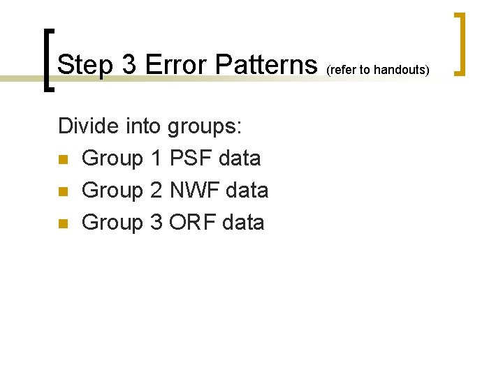 Step 3 Error Patterns (refer to handouts) Divide into groups: n Group 1 PSF
