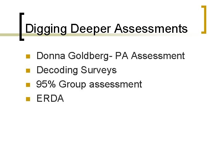 Digging Deeper Assessments n n Donna Goldberg- PA Assessment Decoding Surveys 95% Group assessment