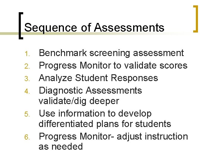 Sequence of Assessments 1. 2. 3. 4. 5. 6. Benchmark screening assessment Progress Monitor