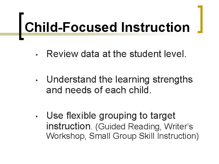 Child-Focused Instruction • Review data at the student level. • Understand the learning strengths