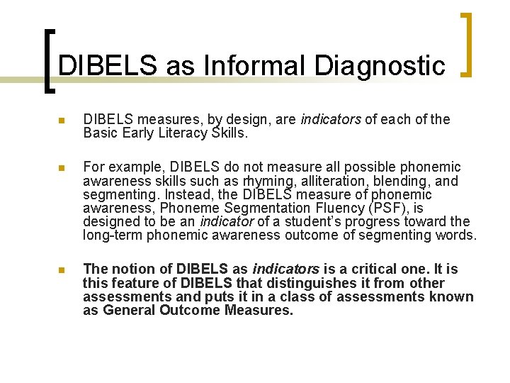 DIBELS as Informal Diagnostic n DIBELS measures, by design, are indicators of each of