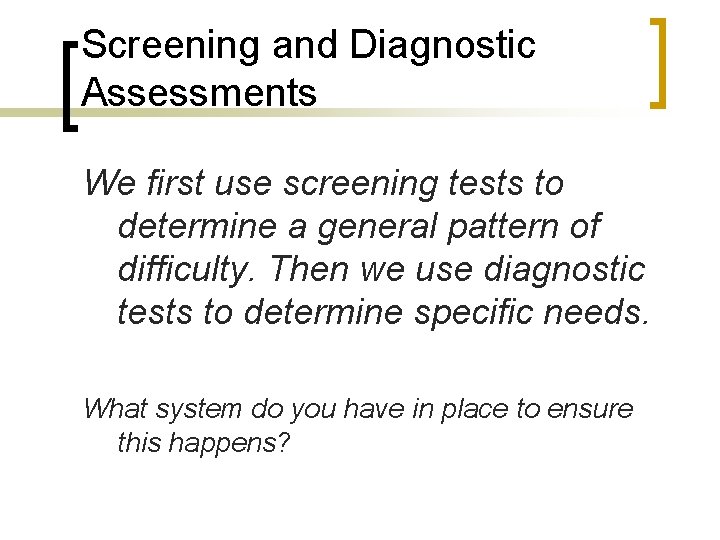Screening and Diagnostic Assessments We first use screening tests to determine a general pattern
