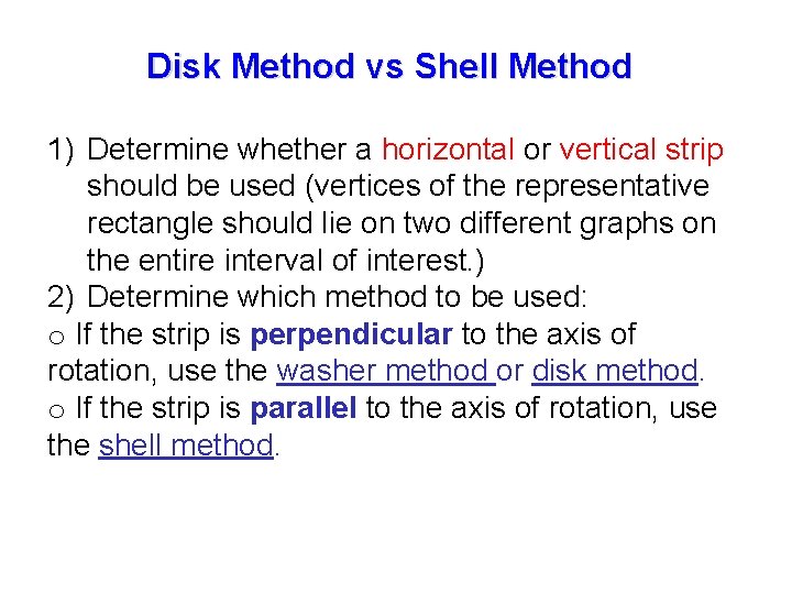 Disk Method vs Shell Method 1) Determine whether a horizontal or vertical strip should