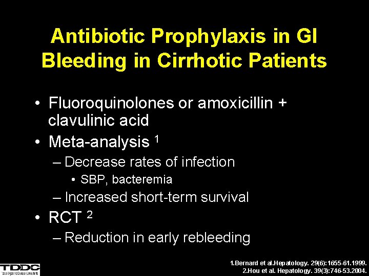 Antibiotic Prophylaxis in GI Bleeding in Cirrhotic Patients • Fluoroquinolones or amoxicillin + clavulinic