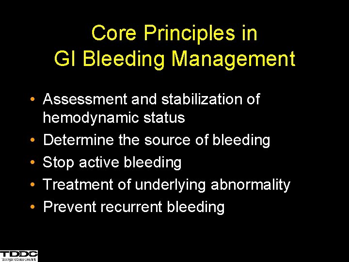 Core Principles in GI Bleeding Management • Assessment and stabilization of hemodynamic status •