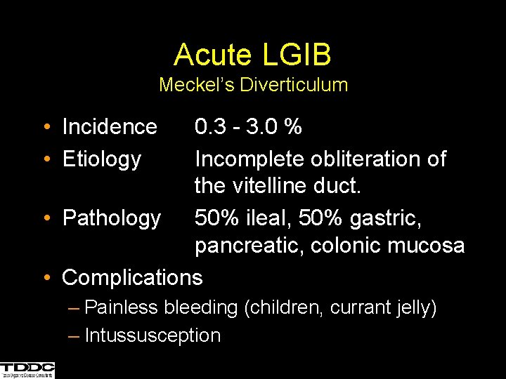 Acute LGIB Meckel’s Diverticulum • Incidence • Etiology 0. 3 - 3. 0 %