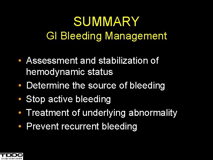 SUMMARY GI Bleeding Management • Assessment and stabilization of hemodynamic status • Determine the