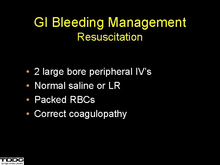 GI Bleeding Management Resuscitation • • 2 large bore peripheral IV’s Normal saline or