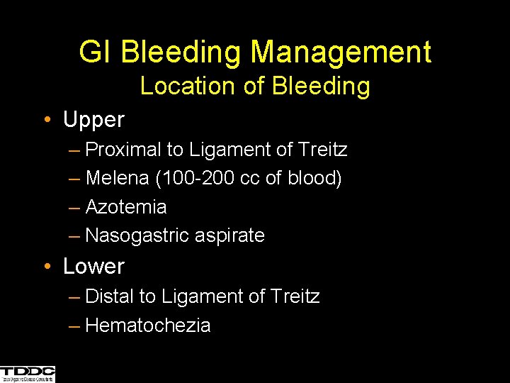 GI Bleeding Management Location of Bleeding • Upper – Proximal to Ligament of Treitz