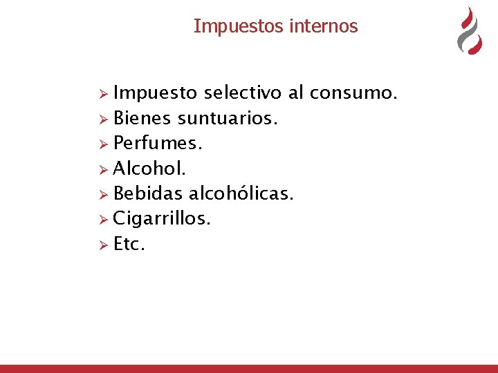  Impuestos internos Ø Impuesto selectivo al consumo. Ø Bienes suntuarios. Ø Perfumes. Ø