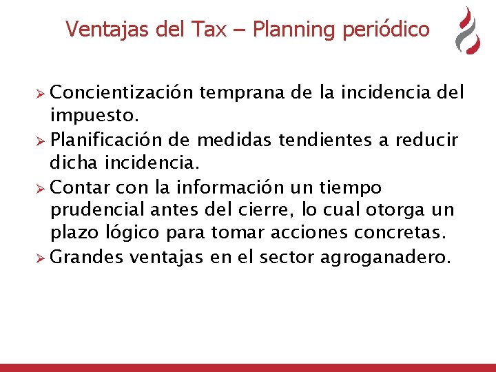Ventajas del Tax – Planning periódico Ø Concientización temprana de la incidencia del impuesto.