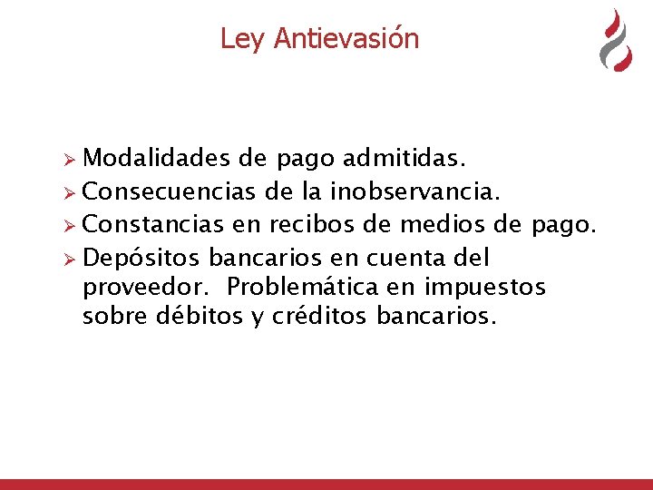 Ley Antievasión Ø Modalidades de pago admitidas. Ø Consecuencias de la inobservancia. Ø Constancias