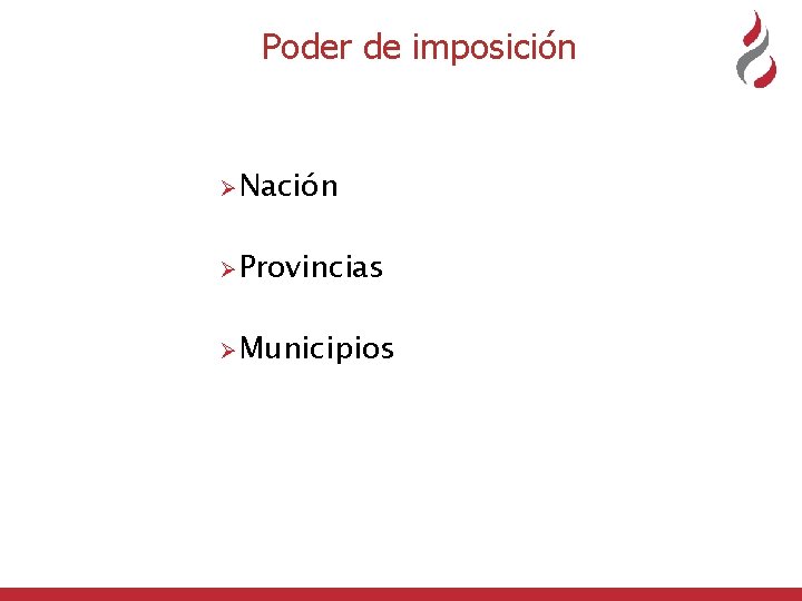  Poder de imposición ØNación ØProvincias ØMunicipios 