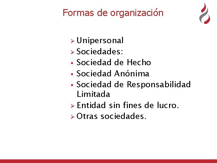  Formas de organización Ø Unipersonal Ø Sociedades: Sociedad de Hecho § Sociedad Anónima