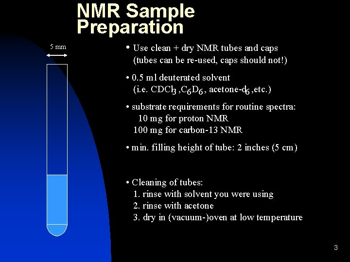 NMR Sample Preparation 5 mm • Use clean + dry NMR tubes and caps